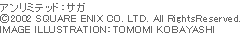 A~ebhFTK

      (C)2002 SQUARE ENIX CO., LTD. All Rights Reserved.

      IMAGE ILLUSTRATIONFTOMOMI KOBAYASHI